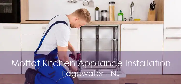 Moffat Kitchen Appliance Installation Edgewater - NJ