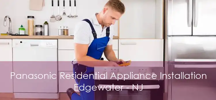 Panasonic Residential Appliance Installation Edgewater - NJ