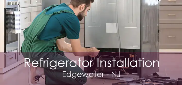 Refrigerator Installation Edgewater - NJ