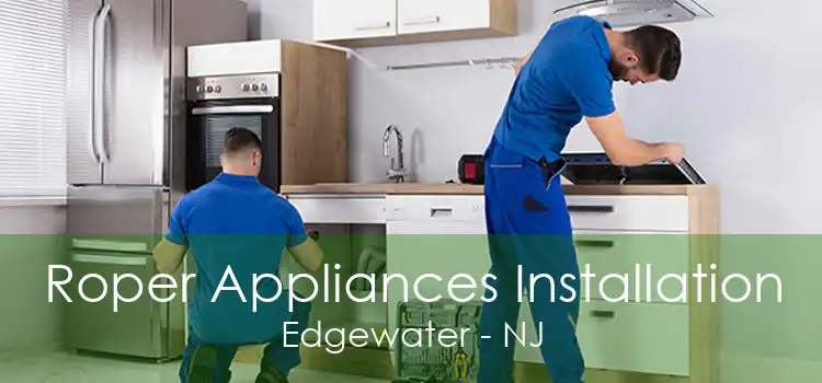 Roper Appliances Installation Edgewater - NJ