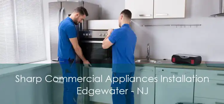 Sharp Commercial Appliances Installation Edgewater - NJ