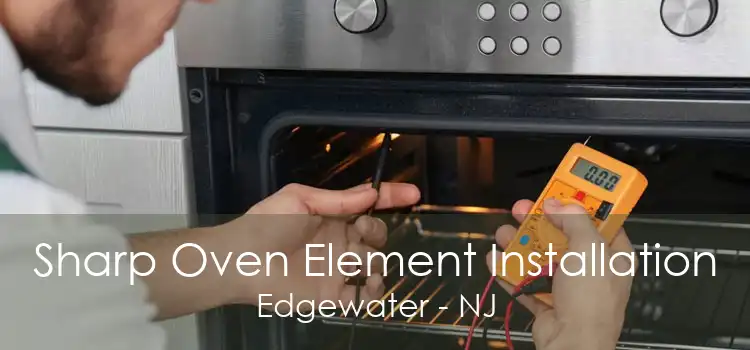 Sharp Oven Element Installation Edgewater - NJ
