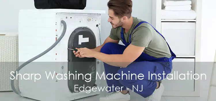 Sharp Washing Machine Installation Edgewater - NJ