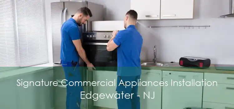 Signature Commercial Appliances Installation Edgewater - NJ