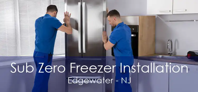 Sub Zero Freezer Installation Edgewater - NJ