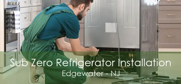 Sub Zero Refrigerator Installation Edgewater - NJ