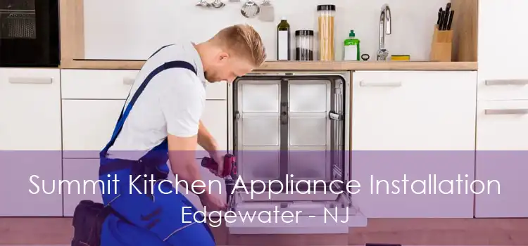 Summit Kitchen Appliance Installation Edgewater - NJ