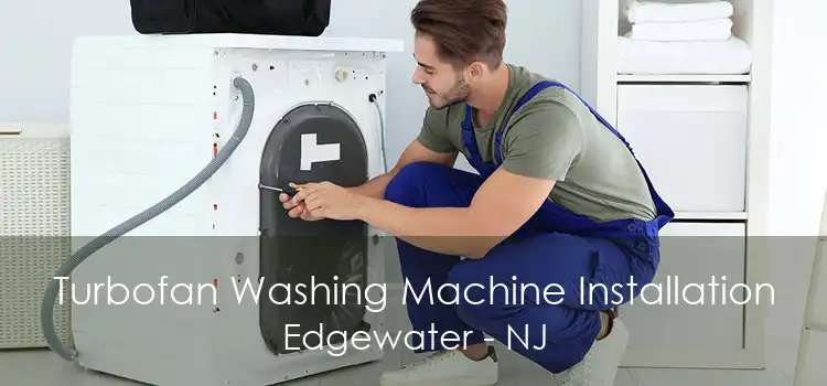 Turbofan Washing Machine Installation Edgewater - NJ