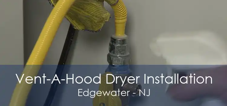 Vent-A-Hood Dryer Installation Edgewater - NJ