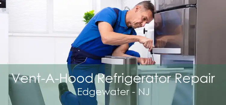 Vent-A-Hood Refrigerator Repair Edgewater - NJ