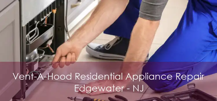 Vent-A-Hood Residential Appliance Repair Edgewater - NJ