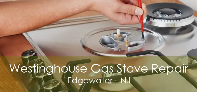 Westinghouse Gas Stove Repair Edgewater - NJ