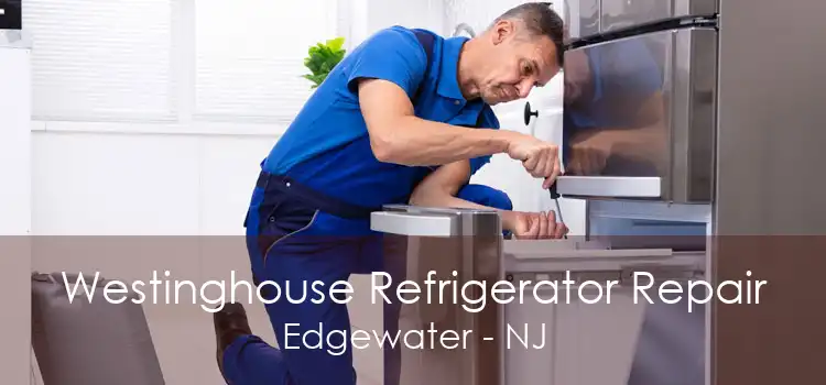 Westinghouse Refrigerator Repair Edgewater - NJ