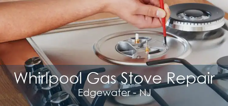 Whirlpool Gas Stove Repair Edgewater - NJ
