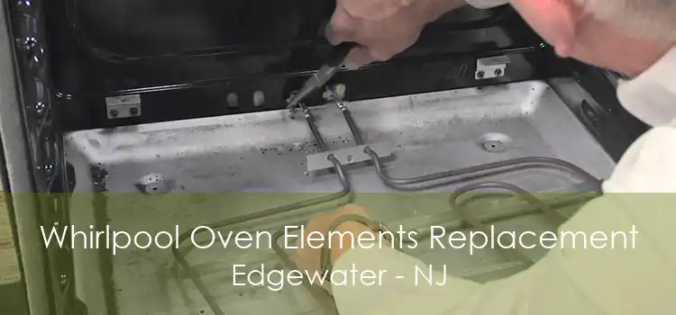 Whirlpool Oven Elements Replacement Edgewater - NJ