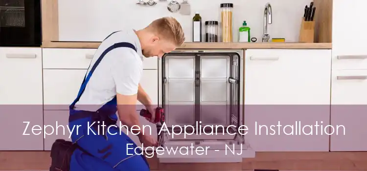 Zephyr Kitchen Appliance Installation Edgewater - NJ
