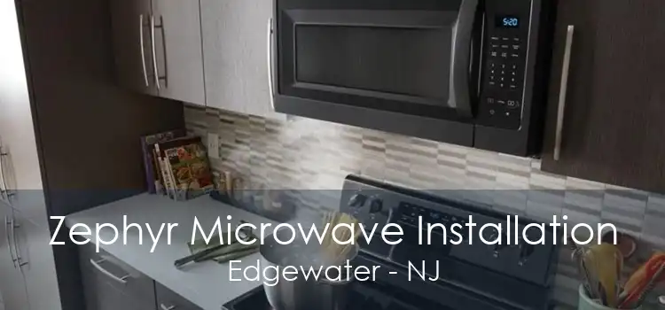 Zephyr Microwave Installation Edgewater - NJ