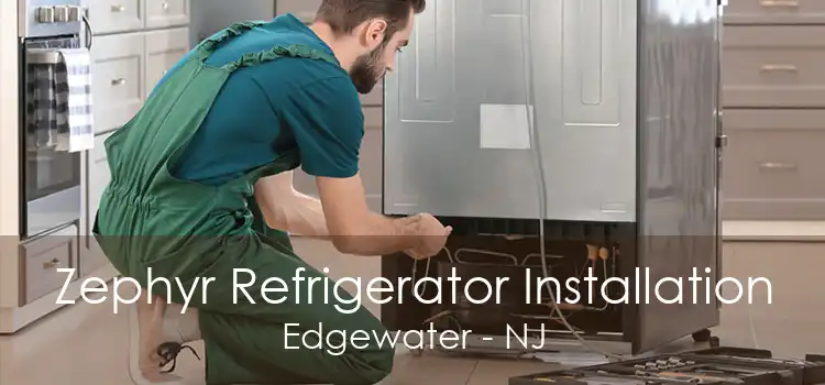 Zephyr Refrigerator Installation Edgewater - NJ