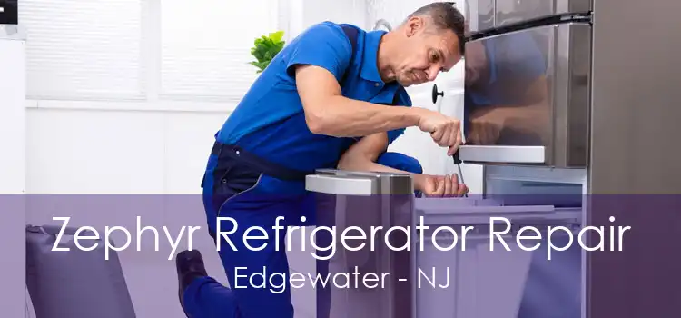 Zephyr Refrigerator Repair Edgewater - NJ