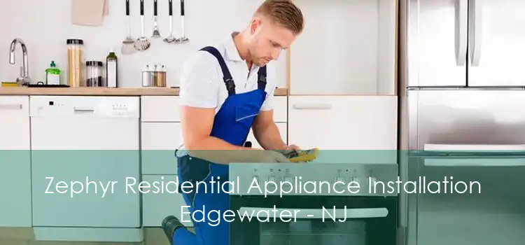Zephyr Residential Appliance Installation Edgewater - NJ